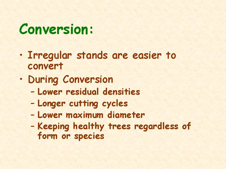 Conversion: • Irregular stands are easier to convert • During Conversion – – Lower