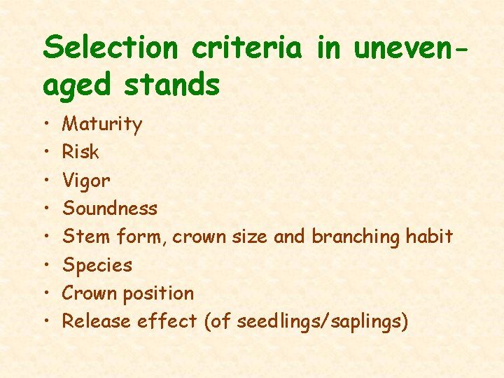 Selection criteria in unevenaged stands • • Maturity Risk Vigor Soundness Stem form, crown