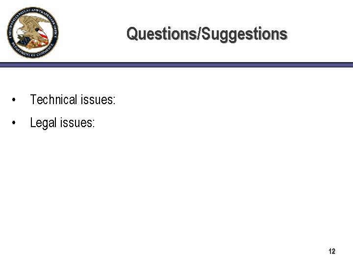 Questions/Suggestions • Technical issues: • Legal issues: 12 