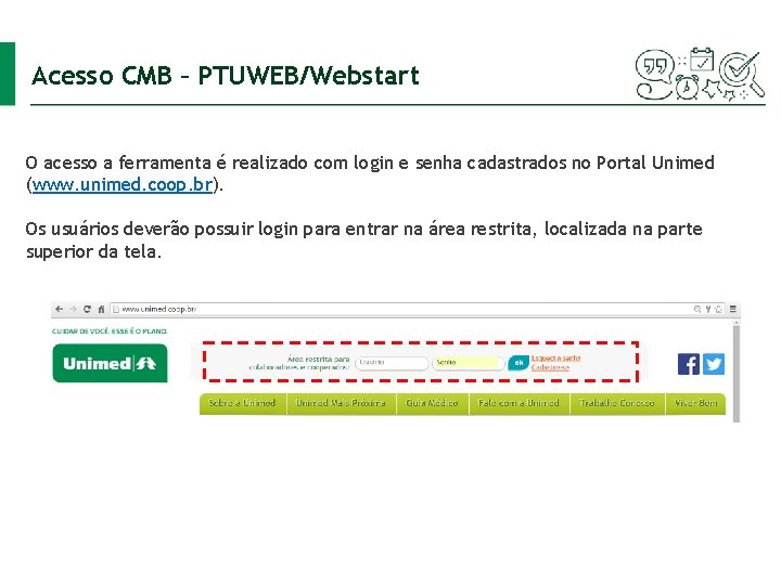 Acesso CMB – PTUWEB/Webstart O acesso a ferramenta é realizado com login e senha