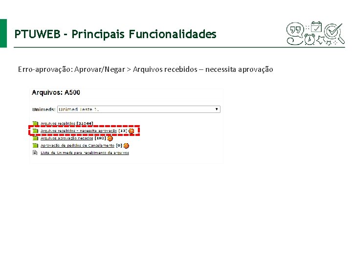 PTUWEB - Principais Funcionalidades Erro-aprovação: Aprovar/Negar > Arquivos recebidos – necessita aprovação 