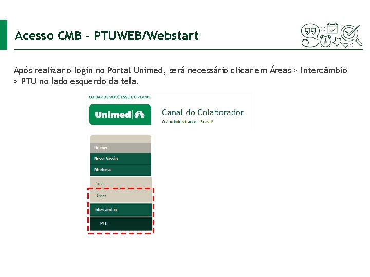 Acesso CMB – PTUWEB/Webstart Após realizar o login no Portal Unimed, será necessário clicar
