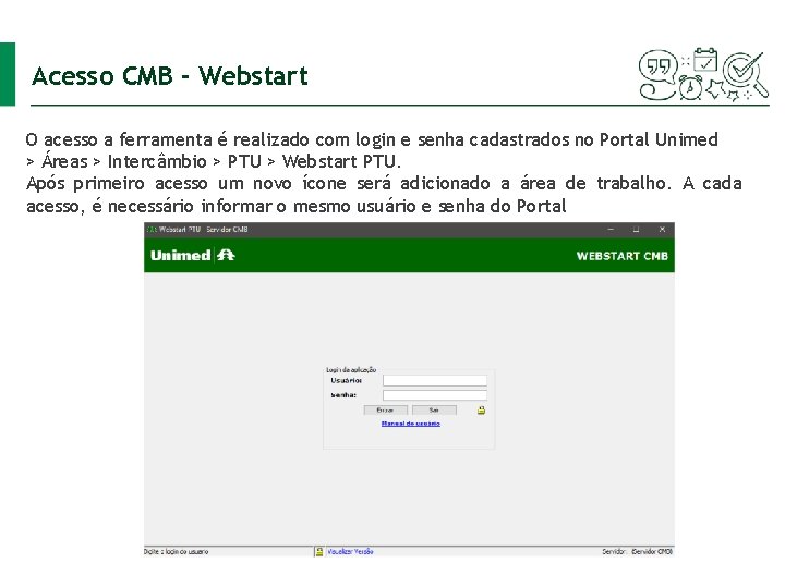 Acesso CMB - Webstart O acesso a ferramenta é realizado com login e senha