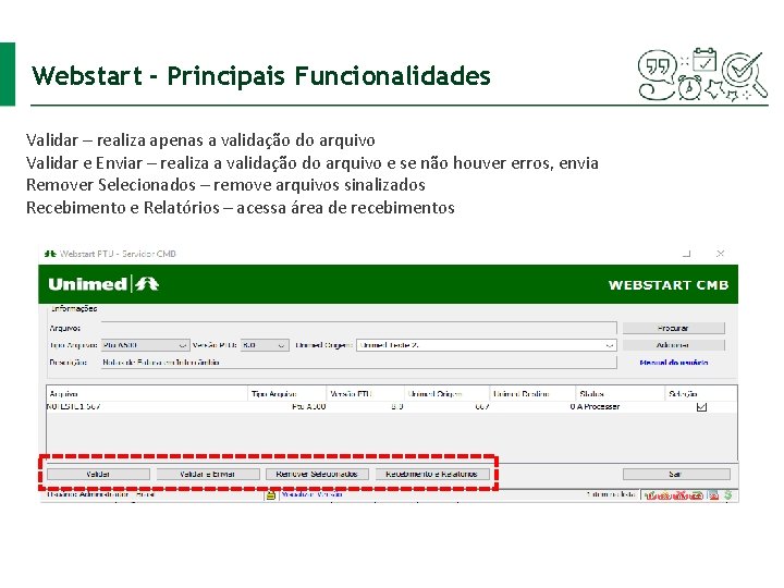 Webstart - Principais Funcionalidades Validar – realiza apenas a validação do arquivo Validar e
