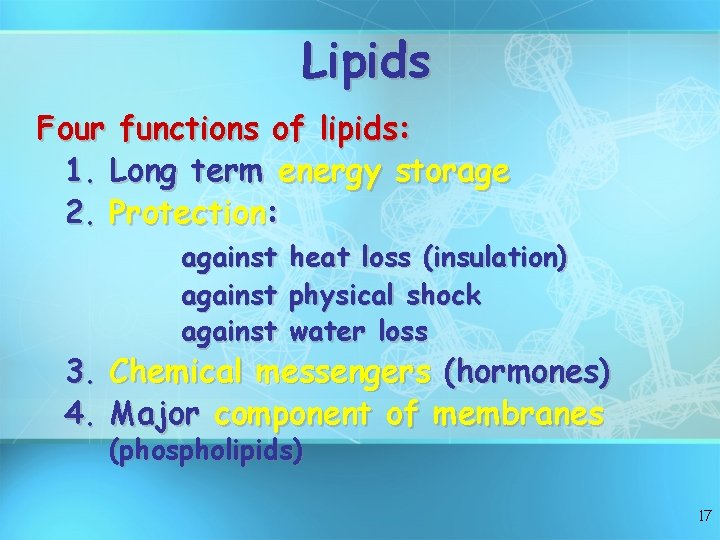 Lipids Four functions of lipids: 1. Long term energy storage 2. Protection: against heat