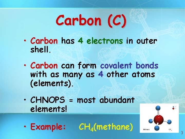 Carbon (C) • Carbon has 4 electrons in outer shell. • Carbon can form