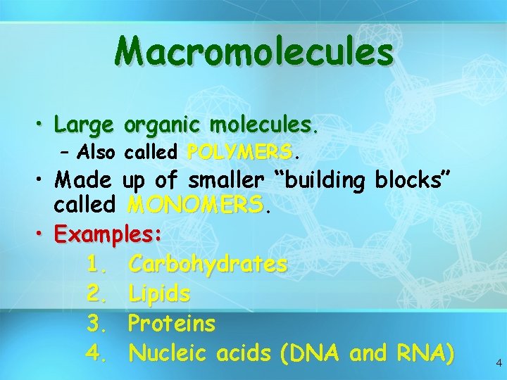 Macromolecules • Large organic molecules. – Also called POLYMERS • Made up of smaller