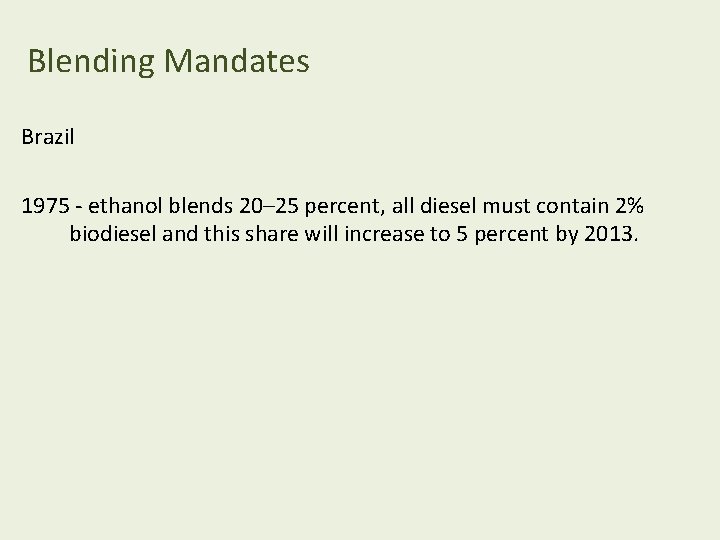 Blending Mandates Brazil 1975 - ethanol blends 20– 25 percent, all diesel must contain