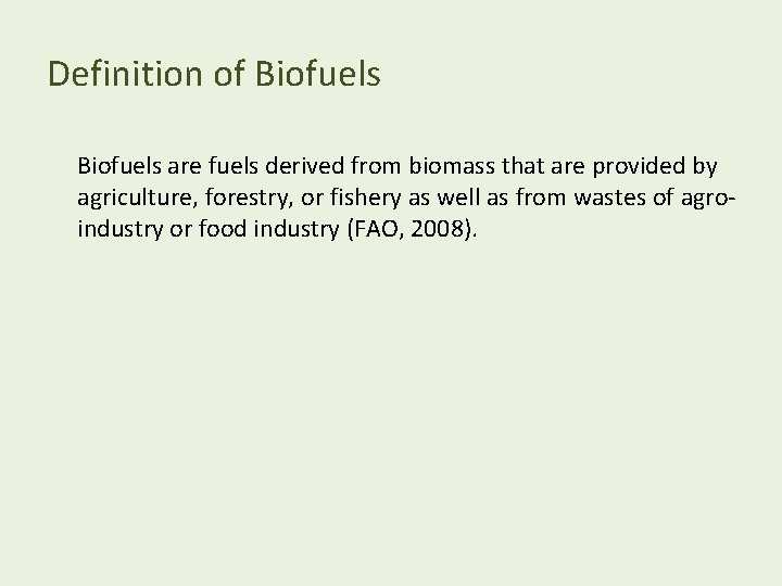 Definition of Biofuels are fuels derived from biomass that are provided by agriculture, forestry,