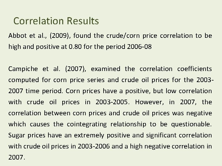 Correlation Results Abbot et al. , (2009), found the crude/corn price correlation to be