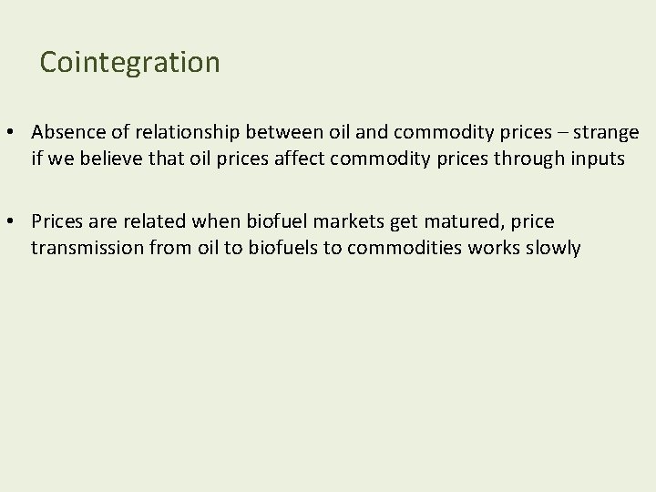 Cointegration • Absence of relationship between oil and commodity prices – strange if we