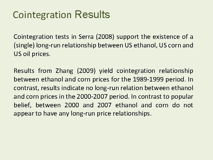 Cointegration Results Cointegration tests in Serra (2008) support the existence of a (single) long-run