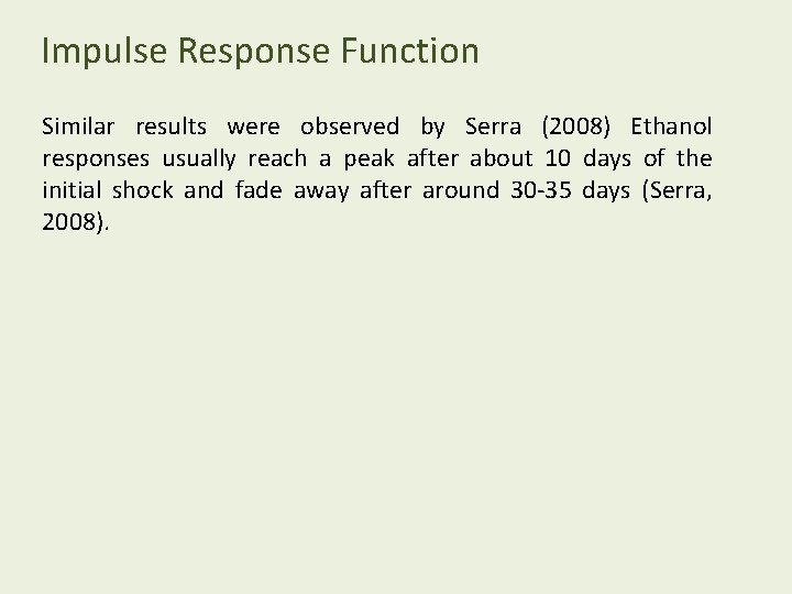 Impulse Response Function Similar results were observed by Serra (2008) Ethanol responses usually reach