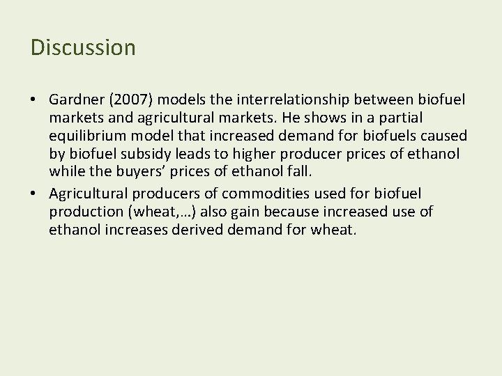 Discussion • Gardner (2007) models the interrelationship between biofuel markets and agricultural markets. He