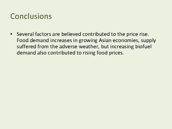 Conclusions • Several factors are believed contributed to the price rise. Food demand increases