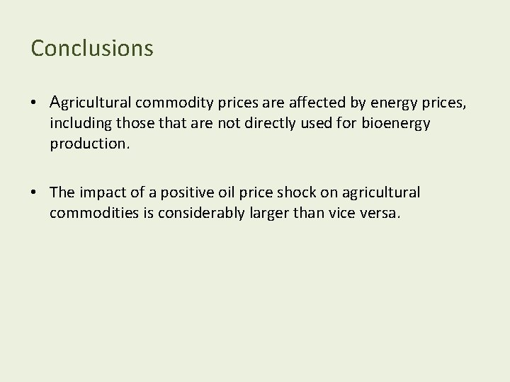 Conclusions • Agricultural commodity prices are affected by energy prices, including those that are