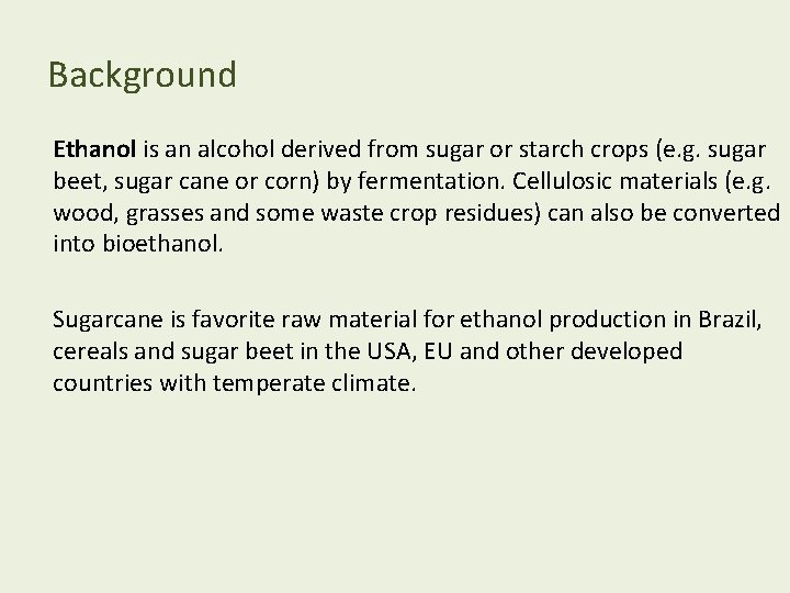 Background Ethanol is an alcohol derived from sugar or starch crops (e. g. sugar
