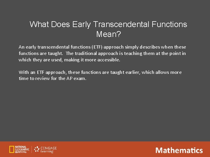 What Does Early Transcendental Functions Mean? An early transcendental functions (ETF) approach simply describes