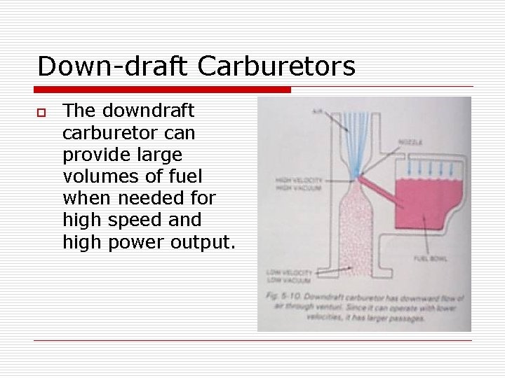 Down-draft Carburetors o The downdraft carburetor can provide large volumes of fuel when needed
