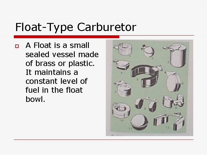 Float-Type Carburetor o A Float is a small sealed vessel made of brass or