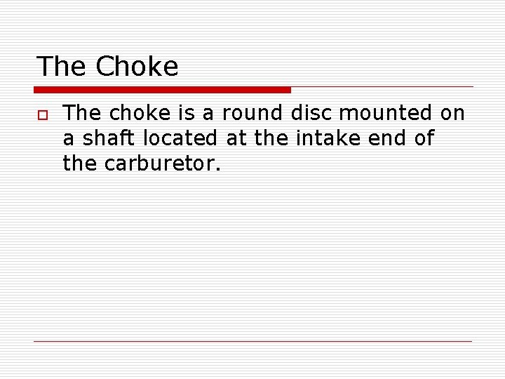 The Choke o The choke is a round disc mounted on a shaft located