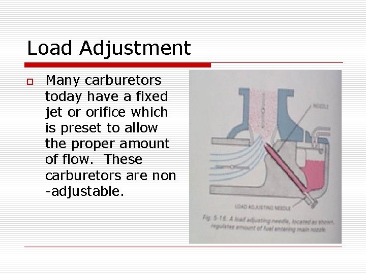 Load Adjustment o Many carburetors today have a fixed jet or orifice which is