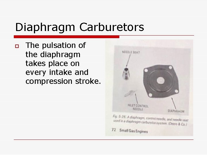Diaphragm Carburetors o The pulsation of the diaphragm takes place on every intake and