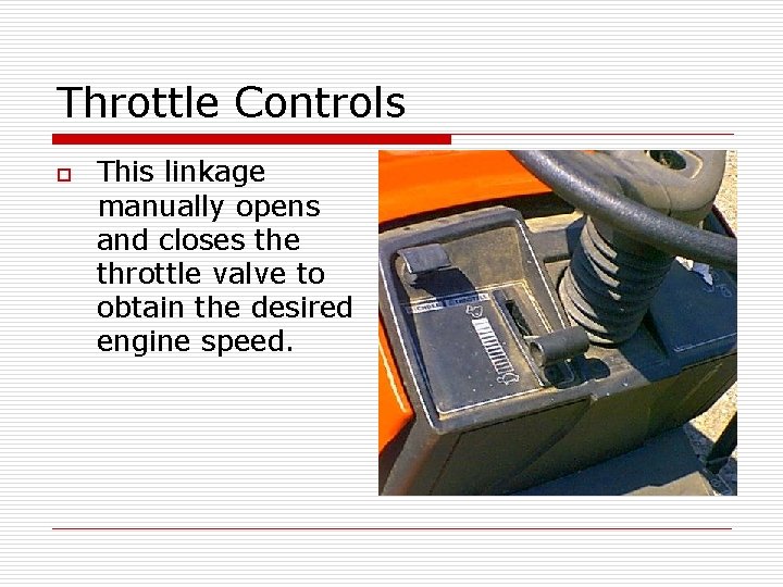 Throttle Controls o This linkage manually opens and closes the throttle valve to obtain Throttle Controls o This linkage manually opens and closes the throttle valve to obtain