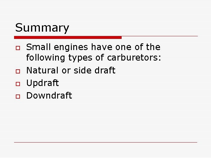 Summary o o Small engines have one of the following types of carburetors: Natural