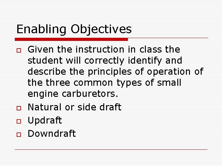 Enabling Objectives o o Given the instruction in class the student will correctly identify