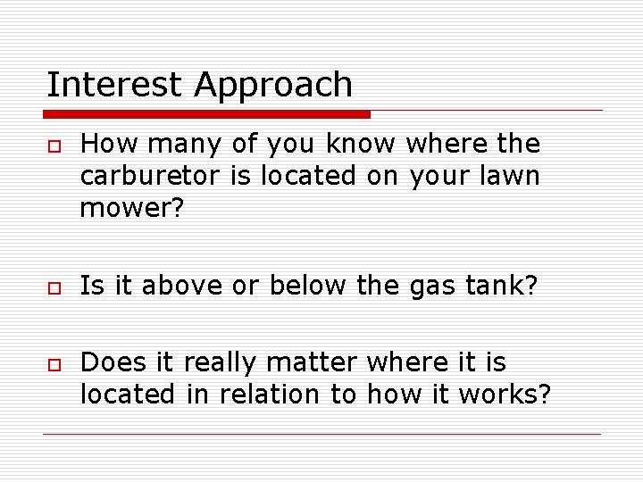 Interest Approach o o o How many of you know where the carburetor is