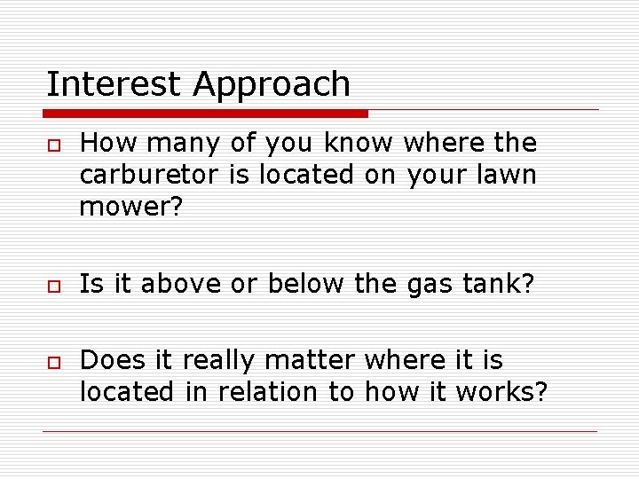 Interest Approach o o o How many of you know where the carburetor is Interest Approach o o o How many of you know where the carburetor is