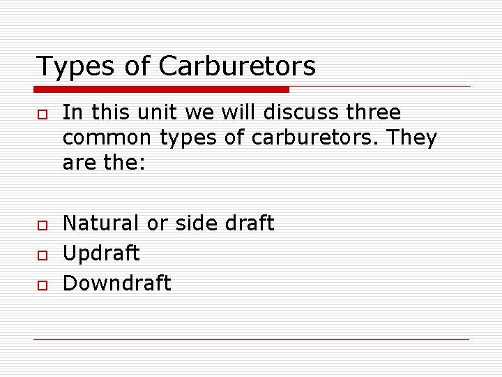 Types of Carburetors o o In this unit we will discuss three common types