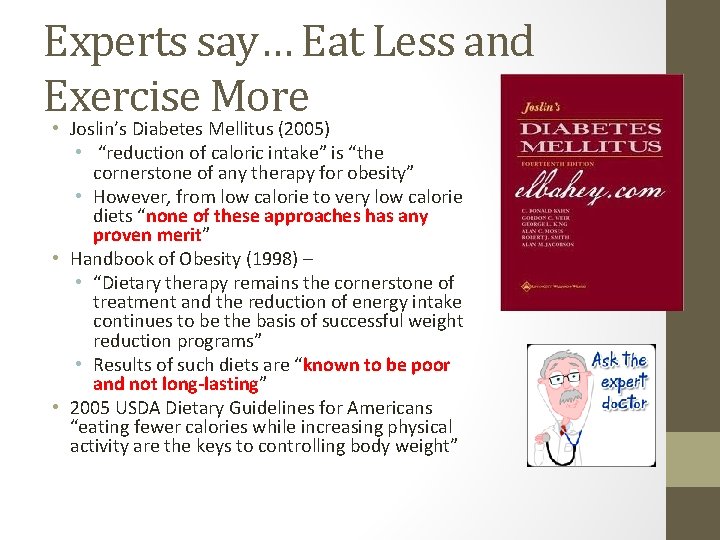 Experts say… Eat Less and Exercise More • Joslin’s Diabetes Mellitus (2005) • “reduction