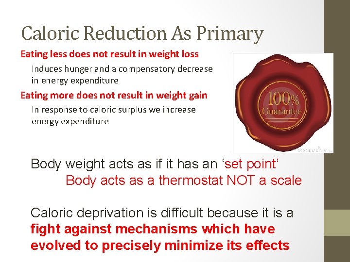 Caloric Reduction As Primary Eating less does not result in weight loss Induces hunger