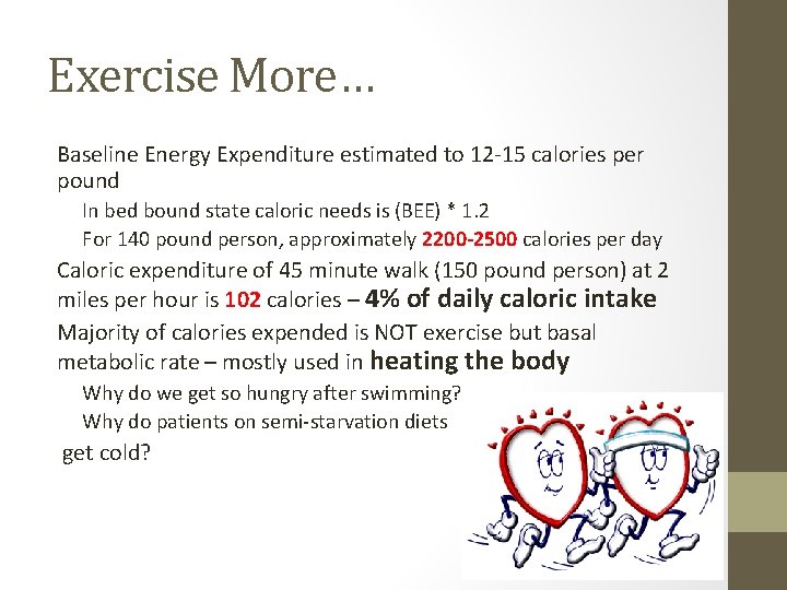 Exercise More… Baseline Energy Expenditure estimated to 12 -15 calories per pound In bed