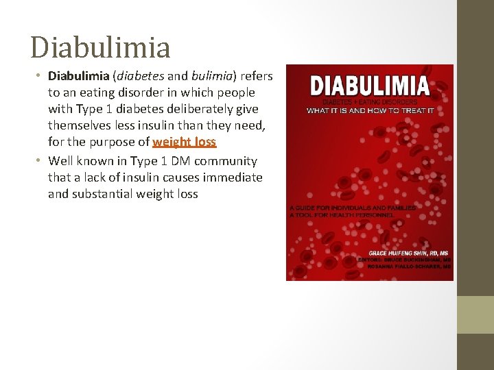 Diabulimia • Diabulimia (diabetes and bulimia) refers to an eating disorder in which people