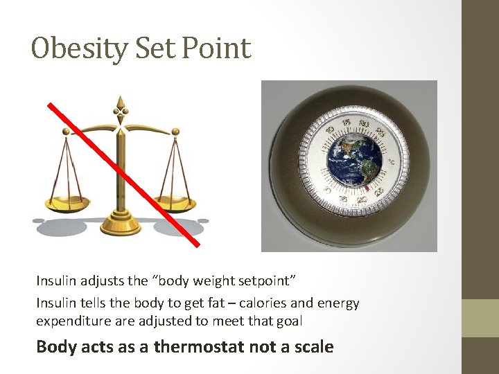 Obesity Set Point Insulin adjusts the “body weight setpoint” Insulin tells the body to