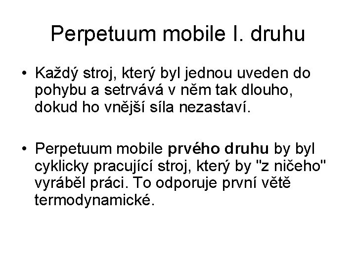 Perpetuum mobile I. druhu • Každý stroj, který byl jednou uveden do pohybu a