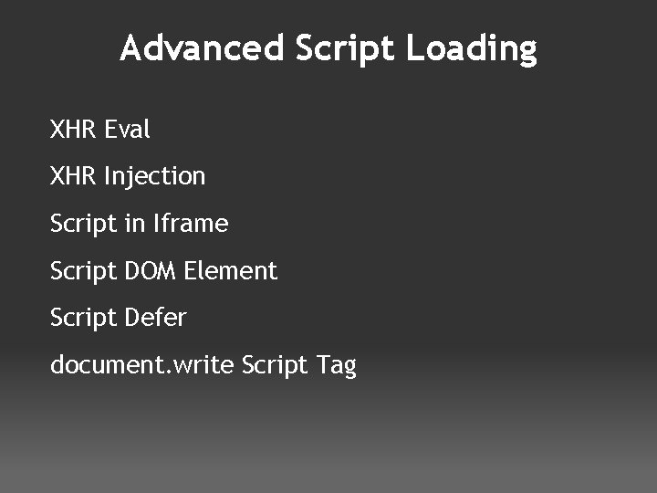Advanced Script Loading XHR Eval XHR Injection Script in Iframe Script DOM Element Script