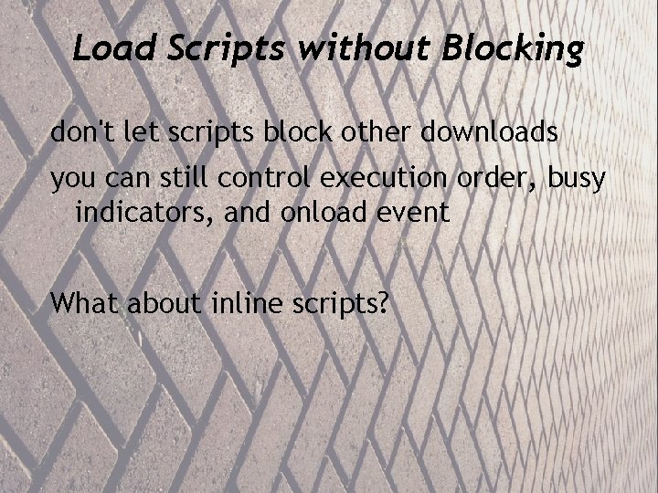 Load Scripts without Blocking don't let scripts block other downloads you can still control