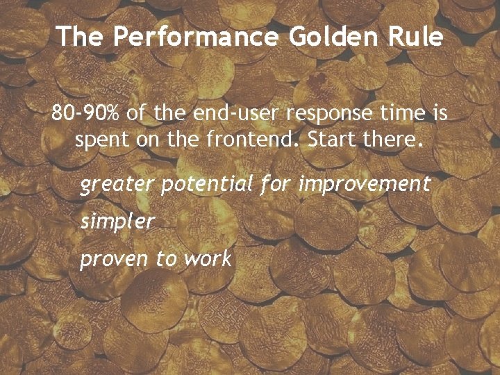 The Performance Golden Rule 80 -90% of the end-user response time is spent on