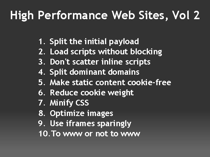 High Performance Web Sites, Vol 2 1. Split the initial payload 2. Load scripts