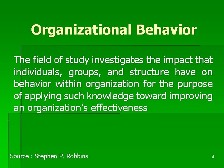 Organizational Behavior The field of study investigates the impact that individuals, groups, and structure