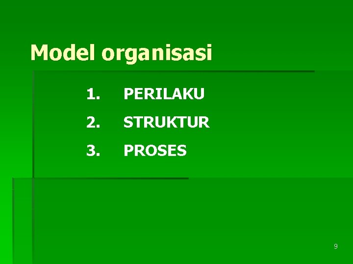 Model organisasi 1. PERILAKU 2. STRUKTUR 3. PROSES 9 