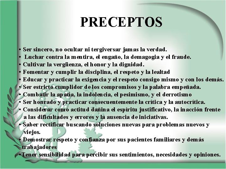 PRECEPTOS • Ser sincero, no ocultar ni tergiversar jamas la verdad. • Luchar contra