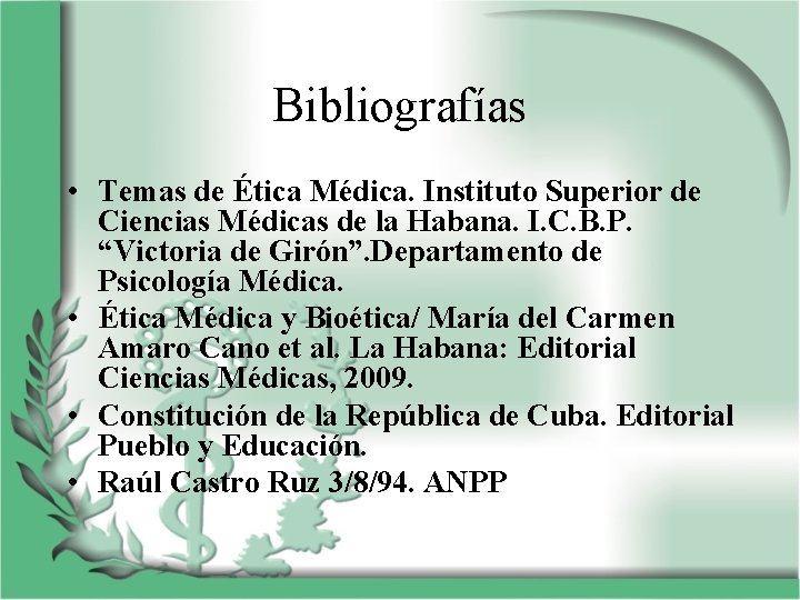 Bibliografías • Temas de Ética Médica. Instituto Superior de Ciencias Médicas de la Habana.