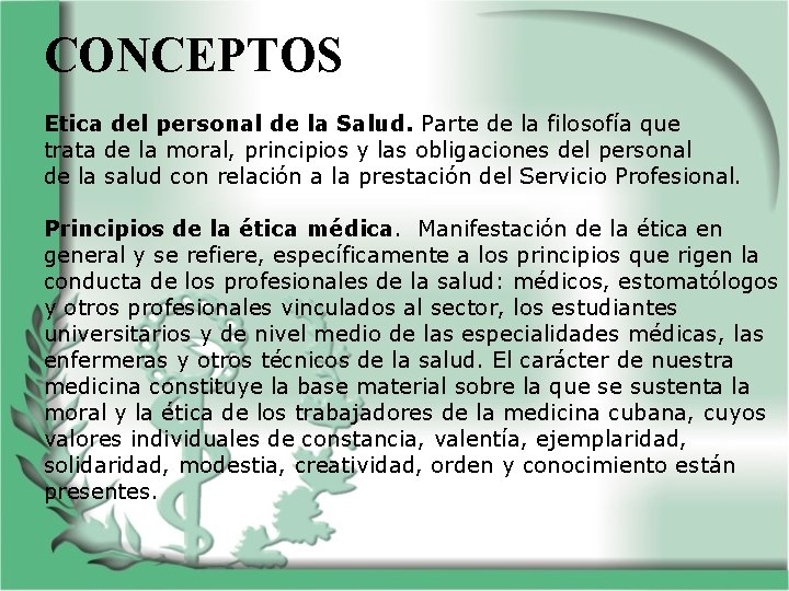 CONCEPTOS Etica del personal de la Salud. Parte de la filosofía que trata de