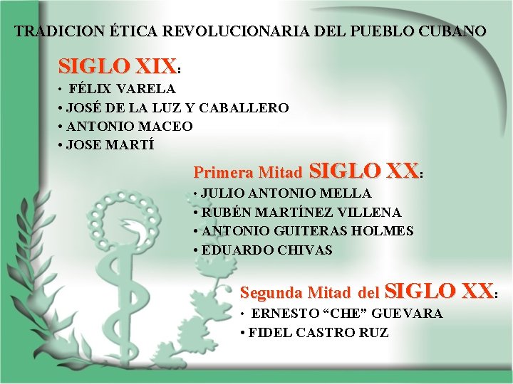 TRADICION ÉTICA REVOLUCIONARIA DEL PUEBLO CUBANO SIGLO XIX: • FÉLIX VARELA • JOSÉ DE