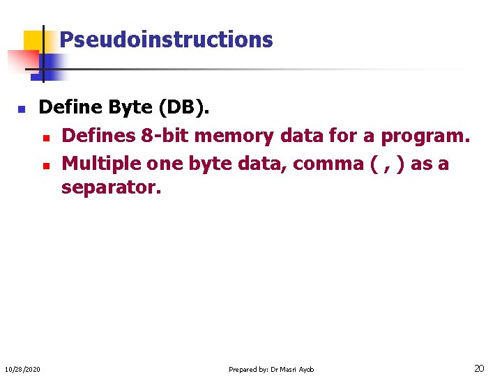 Pseudoinstructions n Define Byte (DB). n Defines 8 -bit memory data for a program.